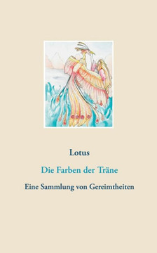 Die Farben der Tr?ne: Eine Sammlung von Gereimtheiten