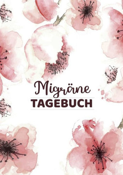 Migr?netagebuch zum Selberschreiben f?r ?ber 100 Tage: Das Kopfschmerztagebuch zum Ausf?llen