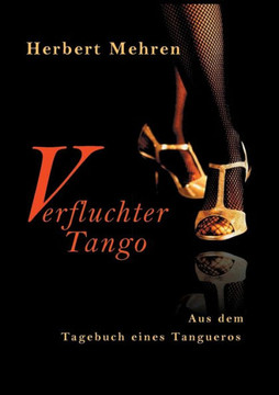 Verfluchter Tango: Aus dem Tagebuch eines Tangueros