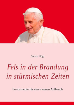 Fels in der Brandung in st?rmischen Zeiten: Fundamente f?r einen neuen Aufbruch