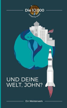 Und deine Welt, John?: Ein Meisterwerk