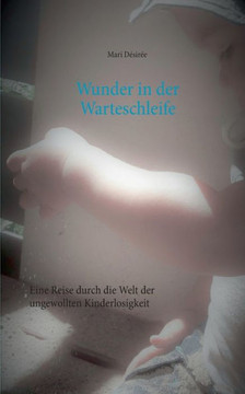 Wunder in der Warteschleife: Eine Reise durch die Welt der ungewollten Kinderlosigkeit