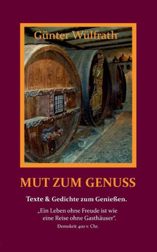 Mut zum Genuss: Gedichte und Texte ?ber den Genuss.