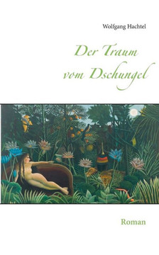 Der Traum vom Dschungel: Roman