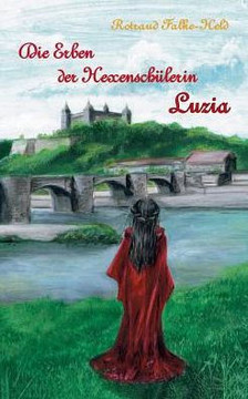 Die Erben der Hexensch?lerin: Luzia: Die Geschichte der Nachfahrin der Hexensch?lerin