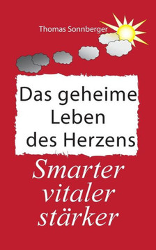 Das geheime Leben des Herzens: Smarter, Vitaler, St?rker