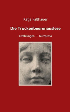 Die Trockenbeerenauslese: Erz?hlungen - Kurzprosa