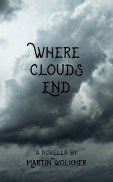 Where Clouds End: The Story of a Dark Soul Where Clouds End: The Story of a Dark Soul