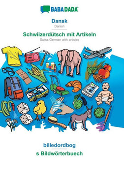 BABADADA, Dansk - Schwiizerd?tsch mit Artikeln, billedordbog - s Bildw?rterbuech: Danish - Swiss German with articles, visual dictionary