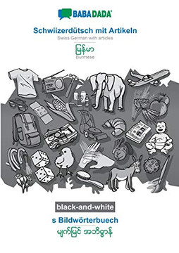 BABADADA black-and-white, Schwiizerd?tsch mit Artikeln - Burmese (in burmese script), s Bildw?rterbuech - visual dictionary (in burmese script): Swiss