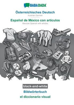 BABADADA black-and-white, ?sterreichisches Deutsch - Espa?ol de M?xico con articulos, Bildw?rterbuch - el diccionario visual: Austrian German - Mexica
