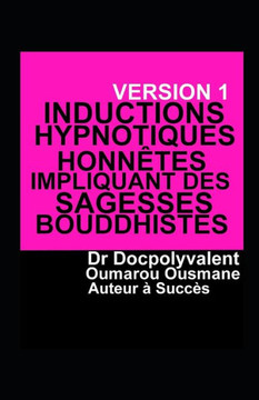 Inductions Hypnotiques Honnêtes Impliquant Des Sagesses Bouddhistes (French Edition)