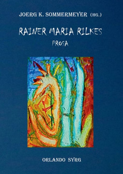 Rainer Maria Rilkes Prosa: Liebe und Tod des Cornets Christoph Rilke, Malte Laurids Brigge, Erz?hlungen, Geschichten vom lieben Gott, Auguste Rod