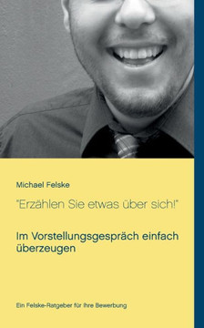 ""Erz?hlen Sie etwas ?ber sich!"": Im Vorstellungsgespr?ch einfach ?berzeugen