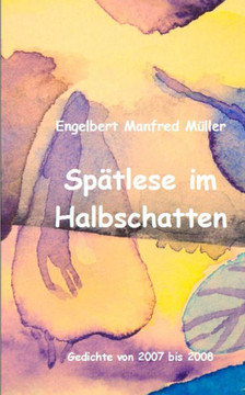 Sp?tlese im Halbschatten: Gedichte von 2007 bis 2008