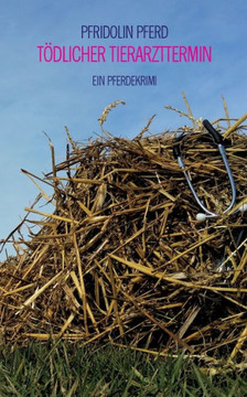 T?dlicher Tierarzttermin: Ein Pferdekrimi
