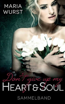 Don?t give up my heart and soul: Sammelband