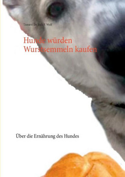 Hunde w?rden Wurstsemmeln kaufen: ?ber die Ern?hrung des Hundes