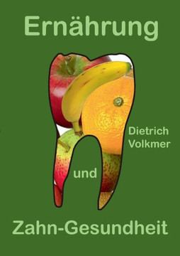 Ern?hrung und Zahn-Gesundheit: Ein Brevier f?r Patienten und Zahn?rzte Ern?hrung und Zahn-Gesundheit: Ein Brevier f?r Patienten und Zahn?rzte