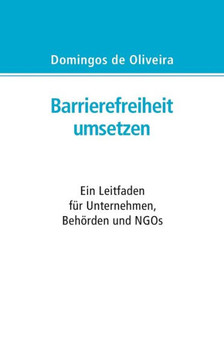 Barrierefreiheit umsetzen: Ein Leitfaden f?r Beh?rden, Unternehmen und NGOs