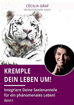 Kremple Dein Leben um!: Integriere Deine Seelenanteile f?r ein ph?nomenales Leben! Band II