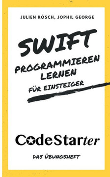 Swift programmieren lernen f?r Einsteiger: Das ?bungsheft Swift programmieren lernen f?r Einsteiger: Das ?bungsheft