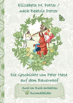 Die Geschichte von Peter Hase auf dem Bauernhof (inklusive Ausmalbilder, deutsche Erstver?ffentlichung! ): deutsche Erstver?ffentlichung!, Kinder, Kin