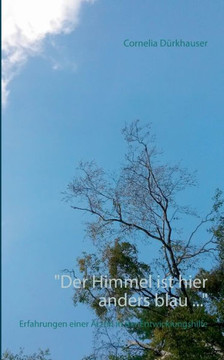 ""Der Himmel ist hier anders blau ..."": Erfahrungen einer ?rztin in der Entwicklungshilfe