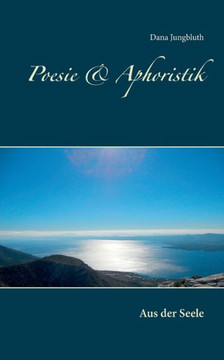 Poesie & Aphoristik: Aus der Seele Poesie & Aphoristik: Aus der Seele
