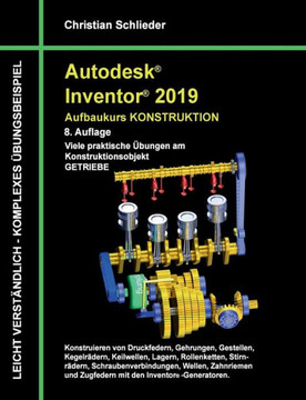 Autodesk Inventor 2019 - Aufbaukurs Konstruktion: Viele praktische ?bungen am Konstruktionsobjekt Getriebe