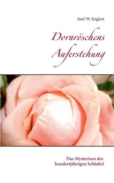 Dornr?schens Auferstehung: Das Mysterium des hundertj?hrigen Schlafes!