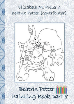 Beatrix Potter Painting Book Part 8 ( Peter Rabbit ): Colouring Book, coloring, crayons, coloured pencils colored, Children's books, children, adults,
