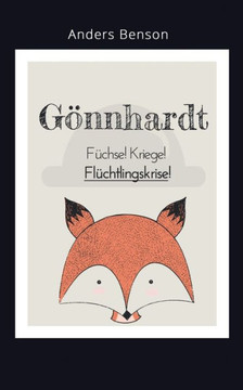 G?nnhardt: F?chse, Kriege, Fl?chtlingskrise!: Ein modernes M?rchen voll unglaublicher Ereignisse.