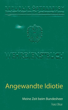 Angewandte Idiotie: Meine Zeit beim Bundesheer