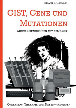 GIST, Gene und Mutationen: Erfahrungen mit dem und Hintergr?nde zum gastrointestinalen Stromatumor