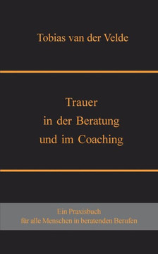 Trauer in der Beratung und im Coaching Trauer in der Beratung und im Coaching