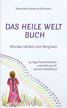 Das Heile Welt Buch: Wie das L?cheln zum Berg kam