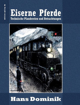 Eiserne Pferde: Technische Plaudereien und Betrachtungen Eiserne Pferde: Technische Plaudereien und Betrachtungen
