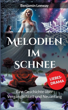 Melodien im Schnee: Eine Geschichte ?ber Verg?nglichkeit und Neuanfang Melodien im Schnee: Eine Geschichte ?ber Verg?nglichkeit und Neuanfang