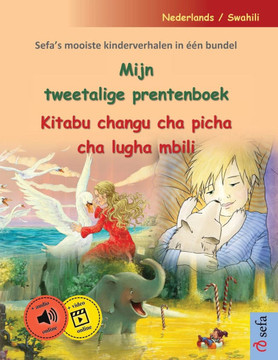 Mijn tweetalige prentenboek - Kitabu changu cha picha cha lugha mbili (Nederlands / Swahili): Sefa's mooiste kinderverhalen in ??n bundel, met online