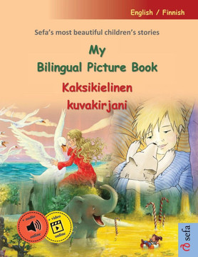 My Bilingual Picture Book - Kaksikielinen kuvakirjani (English / Finnish): Sefa's most beautiful children's stories in one volume, with online audio a