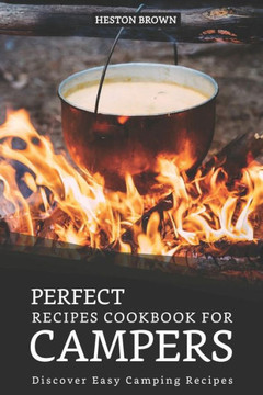 Perfect Recipes Cookbook For Campers: Discover Easy Camping Recipes