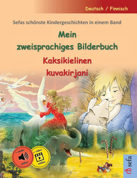 Mein zweisprachiges Bilderbuch - Kaksikielinen kuvakirjani (Deutsch / Finnisch): Sefas sch?nste Kindergeschichten in einem Band, mit H?rbuch und Video