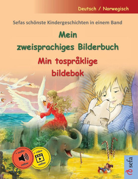 Mein zweisprachiges Bilderbuch - Min tospr?klige bildebok (Deutsch / Norwegisch): Sefas sch?nste Kindergeschichten in einem Band, mit H?rbuch und Vide