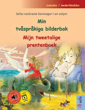 Min tv?spr?kiga bilderbok - Mijn tweetalige prentenboek (svenska / nederl?ndska): Sefas vackraste barnsagor i en volym, med ljudbok och video online