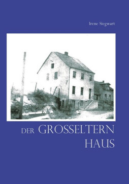 Der Gro?eltern Haus: Eine kleine Familiengeschichte Der Gro?eltern Haus: Eine kleine Familiengeschichte