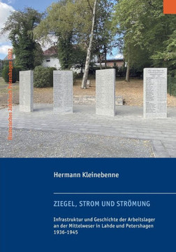 Ziegel, Strom und Str?mung: Infrastruktur und Geschichte der Arbeitslager an der Mittelweser in Lahde und Petershagen 1936-1945