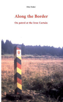 Along the Border: On patrol at the Iron Curtain