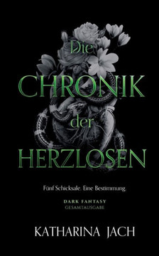 Die Chronik der Herzlosen: F?nf Schicksale. Eine Bestimmung.