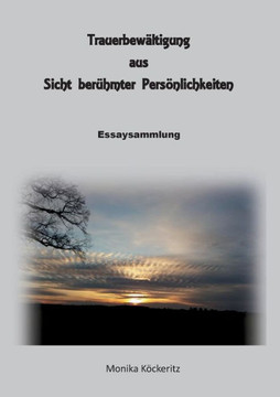 Trauerbew?ltigung aus Sicht ber?hmter Pers?nlichkeiten: Essaysammlung
